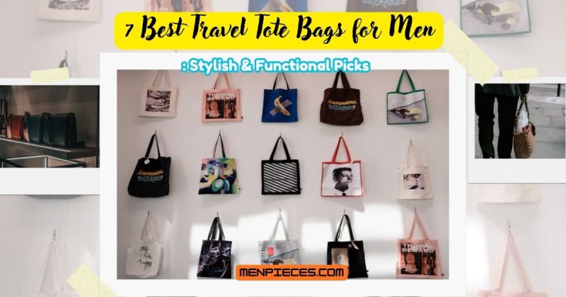 7 Best Travel Tote Bags for Men Stylish & Functional Picks
