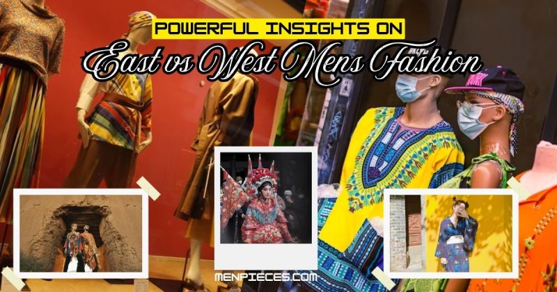 Powerful Insights on East vs West Mens Fashion 2025