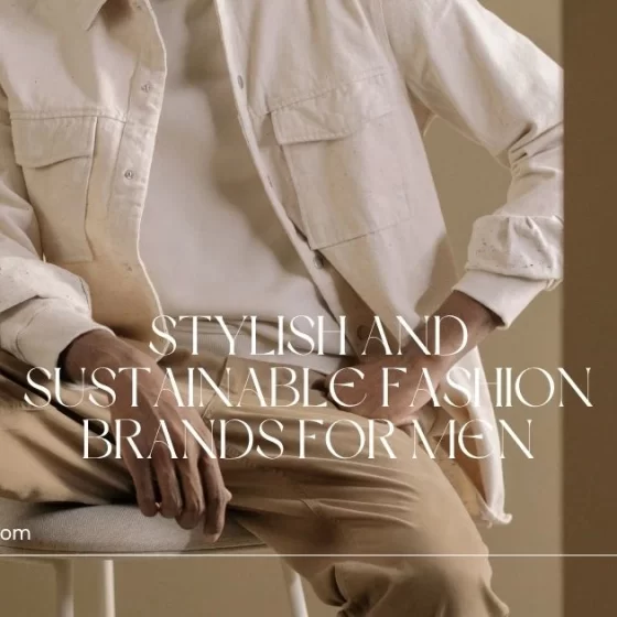 25 Stylish and Sustainable Fashion Brands for Men in 2025